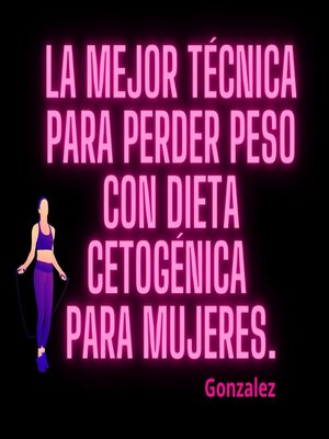 cover image of La mejor técnica para perder peso con dieta cetogénica para mujeres.